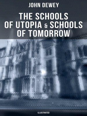 cover image of The Schools of Utopia & Schools of To-morrow (Illustrated)